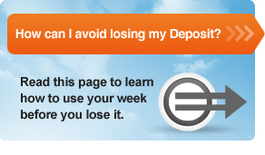 How can I avoid losing my Deposit? Read this page to learn how to use your week before you lose it.