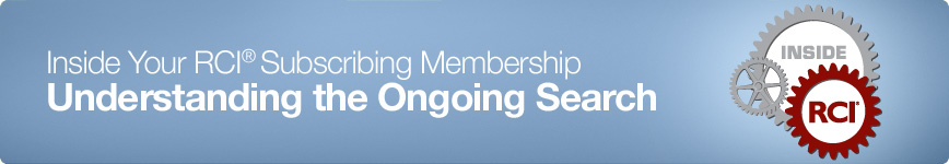 Inside Your RCI Subscribing Membership - Understanding the Ongoing Search