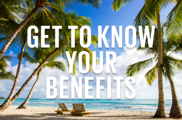 Get to Know Your Benefits